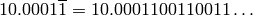 10.0001\overline{1}=10.0001100110011\ldots