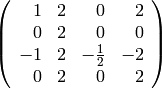 \left(\begin{array}{rrrr}
1 & 2 & 0 & 2 \\
0 & 2 & 0 & 0 \\
-1 & 2 & -\frac{1}{2} & -2 \\
0 & 2 & 0 & 2
\end{array}\right)