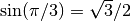 \sin(\pi/3 ) = \sqrt{3}/2