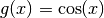 g(x) = \cos(x)