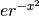 er^{-x^2}